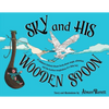SKY and HIS WOODEN SPOON: A children's fantasy dream book about magic, adventure and the fearless imagination of a little boy - Paperback