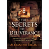 The Secrets to Deliverance: Defeat the Toughest Cases of Demonic Bondage - Paperback