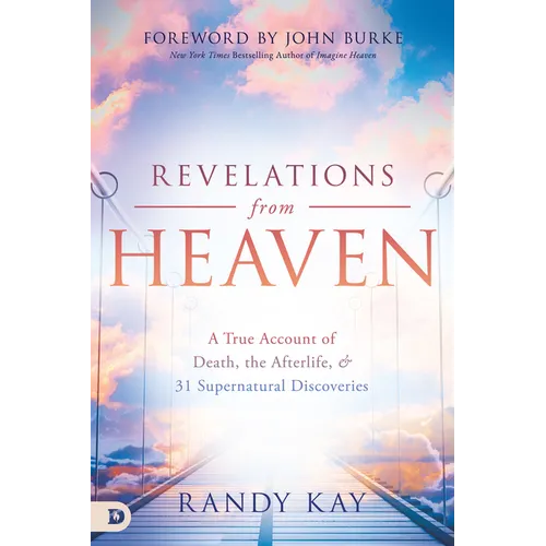 Revelations from Heaven: A True Account of Death, the Afterlife, and 31 Supernatural Discoveries - Paperback