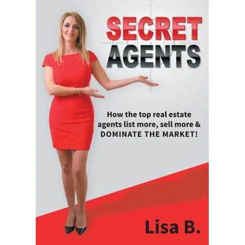 Secret Agents: How the top real estate agents list more, sell more & dominate the market! - Paperback