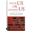 With Us or Against Us: Studies in Global Anti-Americanism - Hardcover