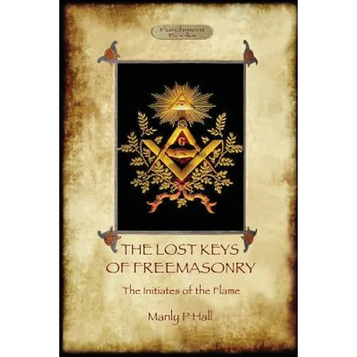 The Lost Keys of Freemasonry, and The Initiates of the Flame - Paperback