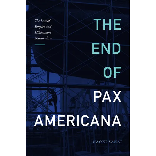 The End of Pax Americana: The Loss of Empire and Hikikomori Nationalism - Paperback