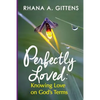 Perfectly Loved: Knowing Love on God's Terms - Paperback