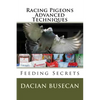 Racing Pigeons Advanced Techniques: Feeding Secrets - Paperback
