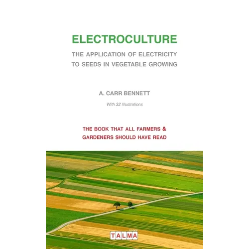 Electroculture - The Application of Electricity to Seeds in Vegetable Growing - Paperback