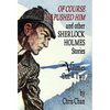 Of Course He Pushed Him and Other Sherlock Holmes Stories Volumes 1 & 2 - Hardcover