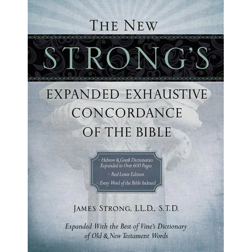 The New Strong's Expanded Exhaustive Concordance of the Bible: Every Word of the Bible Indexed, Red Letter Edition - Hardcover