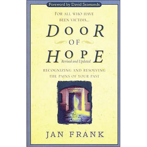 The Door of Hope: Recognizing and Resolving the Pains of Your Past (Revised) - Paperback