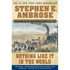 Nothing Like It in the World: The Men Who Built the Transcontinental Railroad 1863-1869 - Paperback