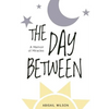 The Day Between: A Memoir of Miracles - Paperback