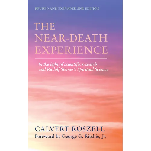 The Near-Death Experience: In the Light of Scientific Research and Rudolf Steiner's Spiritual Science - Paperback