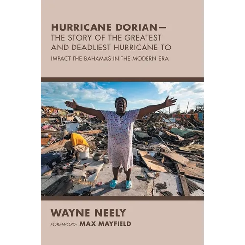 Hurricane Dorian-The Story of the Greatest and Deadliest Hurricane To: Impact the Bahamas in the Modern Era - Paperback