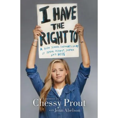 I Have the Right to: A High School Survivor's Story of Sexual Assault, Justice, and Hope - Hardcover