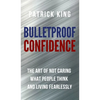 Bulletproof Confidence: The Art of Not Caring What People Think and Living Fearlessly - Hardcover