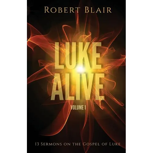 Luke Alive Volume 1: 13 sermons based on the Gospel of Luke - Paperback