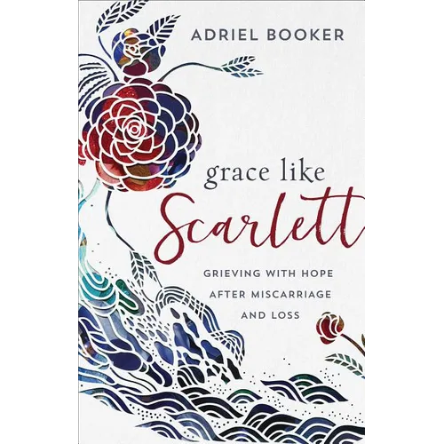 Grace Like Scarlett: Grieving with Hope After Miscarriage and Loss - Paperback