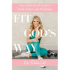 Fit God's Way: Your Bible-Based Guide to Food, Fitness, and Wholeness - Paperback