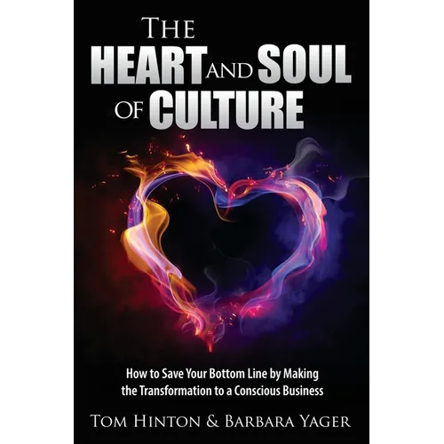 The Heart and Soul of Culture: How to Save Your Bottom Line by Making the Transformation to a Conscious Business - Paperback