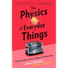 The Physics of Everyday Things: The Extraordinary Science Behind an Ordinary Day - Paperback