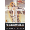 The Religion of Technology: The Divinity of Man and the Spirit of Invention - Paperback