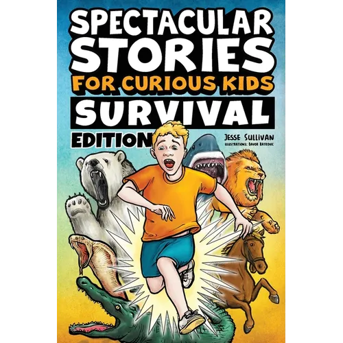 Spectacular Stories for Curious Kids Survival Edition: Epic Tales to Inspire & Amaze Young Readers - Paperback