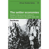The Settler Economies: Studies in the Economic History of Kenya and Southern Rhodesia 1900 1963 - Paperback