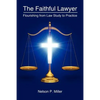 The Faithful Lawyer: Flourishing from Law Study to Practice - Paperback