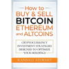 How to Buy & Sell Bitcoin, Ethereum and Altcoins: Cryptocurrency Investment Strategies Designed to Optimize Your Holdings - Paperback