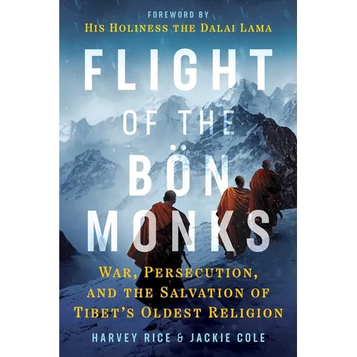 Flight of the Bön Monks: War, Persecution, and the Salvation of Tibet's Oldest Religion - Paperback