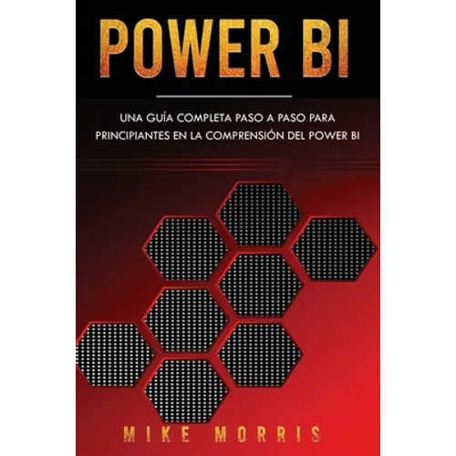 Power BI: Una guía completa paso a paso para principiantes en la comprensión del Power BI - Paperback