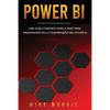 Power BI: Una guía completa paso a paso para principiantes en la comprensión del Power BI - Paperback