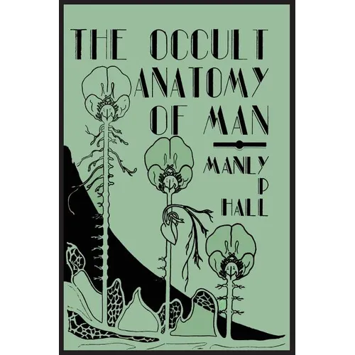The Occult Anatomy of Man; To Which Is Added a Treatise on Occult Masonry - Paperback