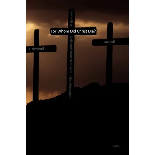 For Whom Did Christ Die?: Reconciling Unlimited Atonement and Limited Atonement - Paperback