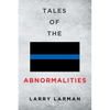 Tales of The Abnormalities: Untold True Stories of Police Agencies with Paranormal Activity and Strange Oddities - Paperback