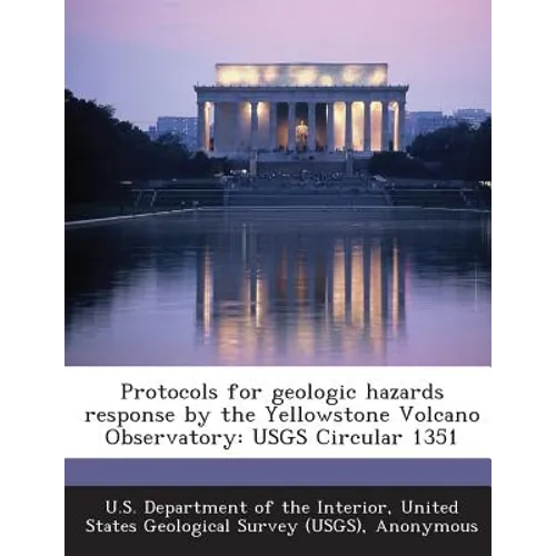 Protocols for geologic hazards response by the Yellowstone Volcano Observatory: USGS Circular 1351 - Paperback