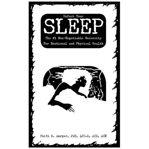 Unfuck Your Sleep: The #1 Non-Negotiable Necessity for Emotional and Physical Health - Paperback