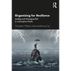 Organizing for Resilience: Leading and Managing Risk in a Disruptive World - Paperback