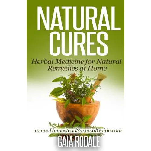 Natural Cures: Herbal Medicine for Natural Remedies at Home - Paperback