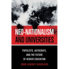 Neo-Nationalism and Universities: Populists, Autocrats, and the Future of Higher Education - Paperback