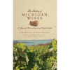 The History of Michigan Wines: 150 Years of Winemaking Along the Great Lakes - Hardcover