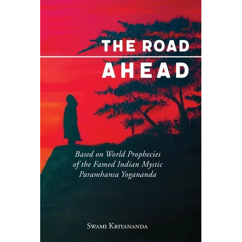 The Road Ahead: Based on World Prophecies of the Famed Indian Mystic Paramhansa Yogananda - Paperback