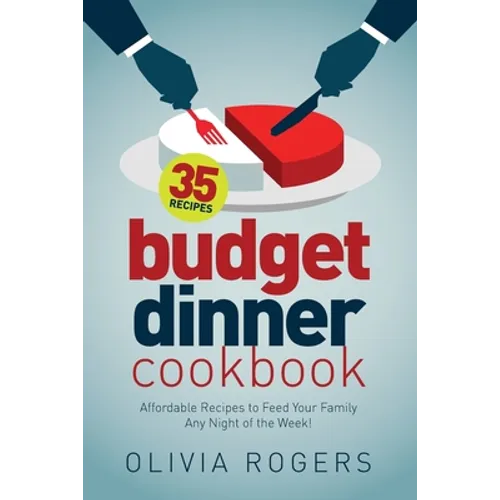 Budget Dinner Cookbook (2nd Edition): 35 Affordable Recipes to Feed Your Family Any Night of the Week! - Paperback