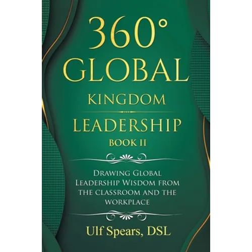 360° Global Kingdom Leadership Book Ii: Drawing Global Leadership Wisdom from the Classroom and the Workplace - Paperback