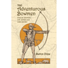 The Adventurous Bowmen: Field Notes on African Archery - Paperback