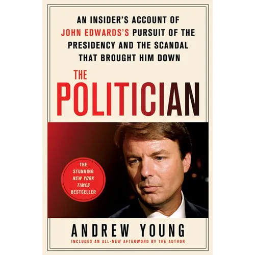 The Politician: An Insider's Account of John Edwards's Pursuit of the Presidency and the Scandal That Brought Him Down - Paperback