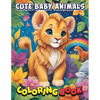Cute Baby Animals Coloring Book: Creative Playtime Magic: Educational Fun with Cute Baby Animals Coloring Adventure! - Paperback