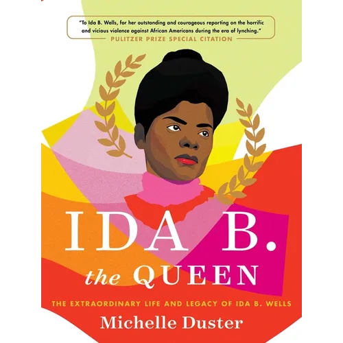 Ida B. the Queen: The Extraordinary Life and Legacy of Ida B. Wells - Hardcover