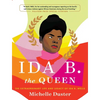 Ida B. the Queen: The Extraordinary Life and Legacy of Ida B. Wells - Hardcover