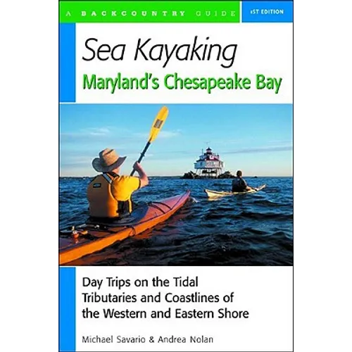 Sea Kayaking Maryland's Chesapeake Bay: Day Trips on the Tidal Tributarie and Coastlines of the Western and Eastern Shore - Paperback